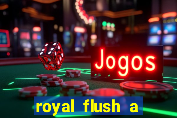 royal flush a maior jogada do poker